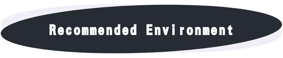 Recommended Environment